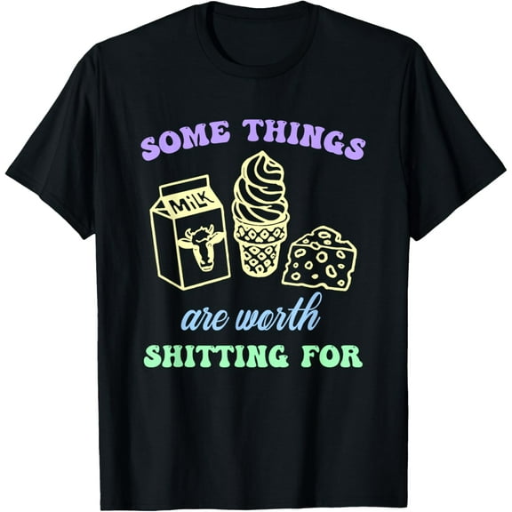 Some Things Are Worth Shitting For Funny Apparel T-Shirt