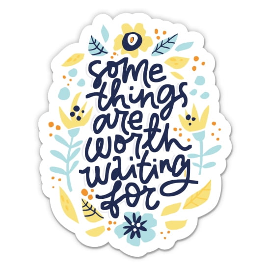 Some Things Are Worth Waiting For - 12" Vinyl Sticker Waterproof Decal