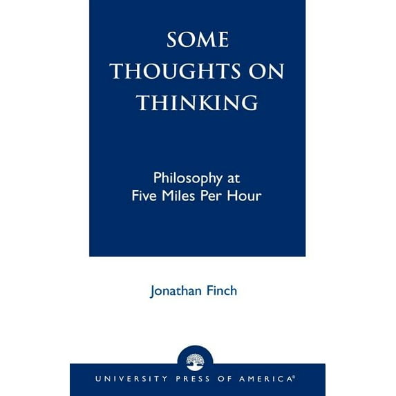 Some Thoughts on Thinking: Philosophy at Five Miles Per Hour, (Paperback)