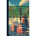thumbnail image 1 of Some Wisconsin Library Buildings (Hardcover), 1 of 1