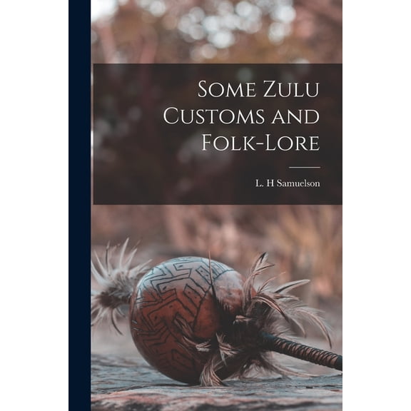 Some Zulu Customs and Folk-lore Paperback 1014248973 9781014248978 Samuelson, L H