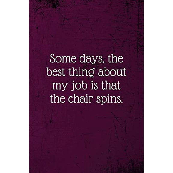 Pre-Owned Some days, the best thing about my job is that the chair spins.: Coworker Notebook (Funny Office Journals)- Lined Blank Notebook Journal (Paperback) 1673674763 9781673674767