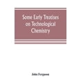 thumbnail image 1 of Some early treatises on technological chemistry, (Paperback), 1 of 1
