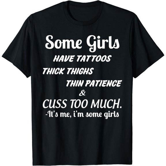 Some girls have tattoos thick thighs thin patience T-Shirt