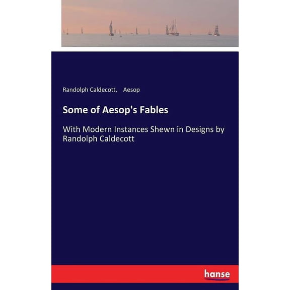 Some of Aesop's Fables: With Modern Instances Shewn in Designs by Randolph Caldecott, (Paperback)