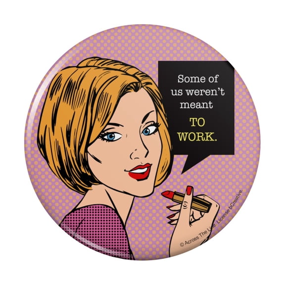 Some of Us Weren't Meant To Work Funny Humor Pinback Button Pin