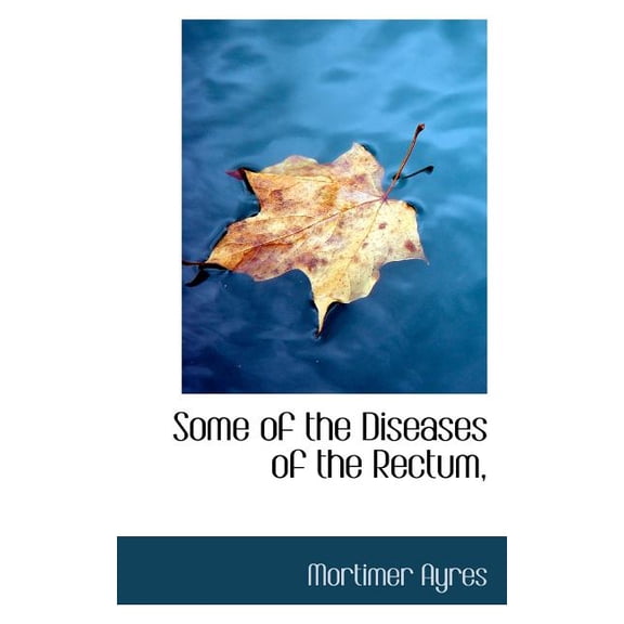 Some of the Diseases of the Rectum, (Paperback)