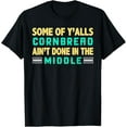thumbnail image 1 of Some of y’alls CORNBREAD ain’t done in the middle T-ShirtMen's and women's short-sleeved pure cotton shirts, 1 of 6