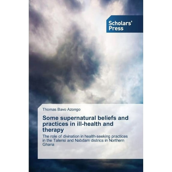 Some supernatural beliefs and practices in ill-health and therapy (Paperback)