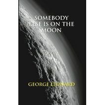Somebody Else is on the Moon: The Search for Alien Artifacts - George Leonard