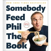 Somebody Feed Phil the Book Untold Stories, Behind-The-Scenes Photos and Favorite Recipes a Cookbook Hardcover