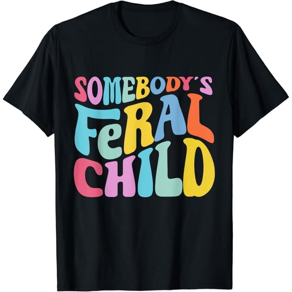 Somebody Feral Child T-Shirt Version Three