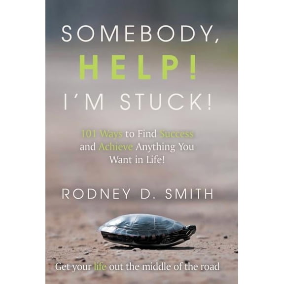 Somebody, Help! I'm Stuck!: 101 Ways to Find Success and Achieve Anything You Want in Life! (Hardcover)