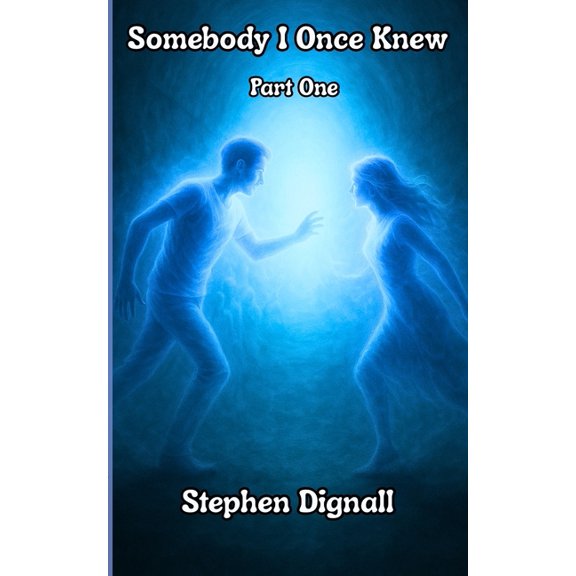 Somebody I Once Knew: Parts One & Tw Somebody I Once Knew: Part One, Book 1, (Paperback)