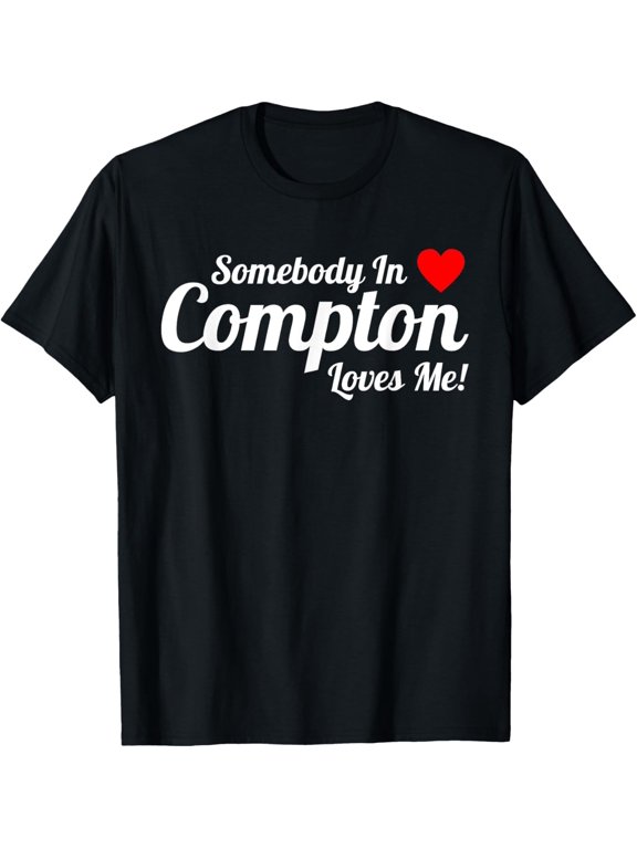 Somebody In Compton Loves Me California Love Classic Look For Casual Occasions T-Shirt, Size S-5XL