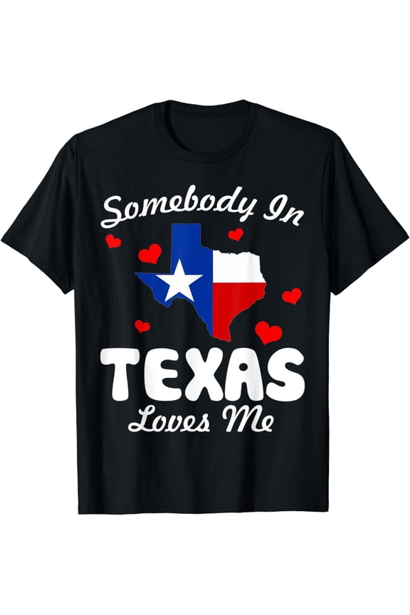 Somebody In Texas Loves Me Funny Gift T-Shirt