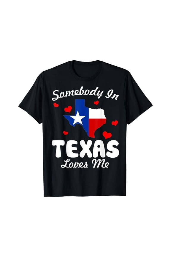 Somebody In Texas Loves Me Funny Gift T-Shirt