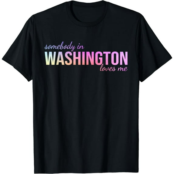 Somebody In Washington Loves Me Someone in WA Souvenir T-Shirt