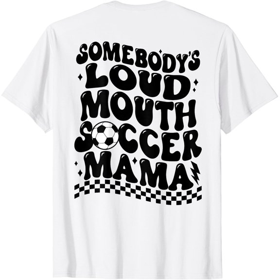 Somebody'S Loud Mouth Soccer Mama (On Back) T-Shirt, Unisex T-Shirt