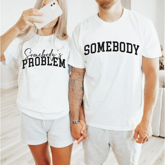 Somebody & Somebody’s Problem T-Shirt – Funny Matching Valentine Couple Shirt
