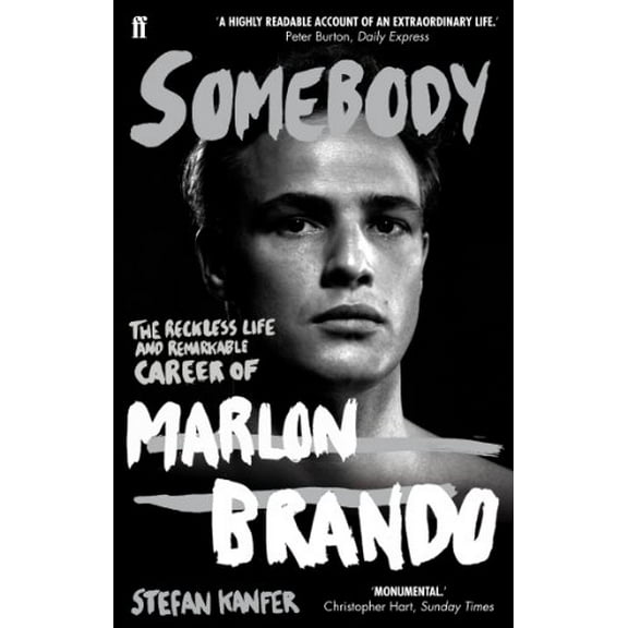 Somebody : The Reckless Life and Remarkable Career of Marlon Brando