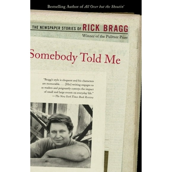 Somebody Told Me: The Newspaper Stories of Rick Bragg (Paperback)