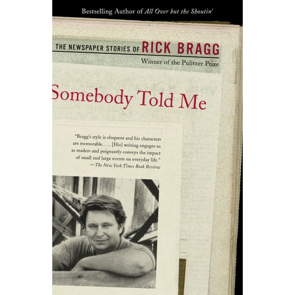 Somebody Told Me: The Newspaper Stories of Rick Bragg, (Paperback)
