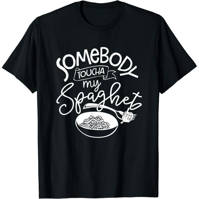 Somebody Toucha My Spaghet | Funny Meme Gift T-Shirt C000162 Somebody Toucha My Spaghet | Funny Meme Gift T-Shirt C000162