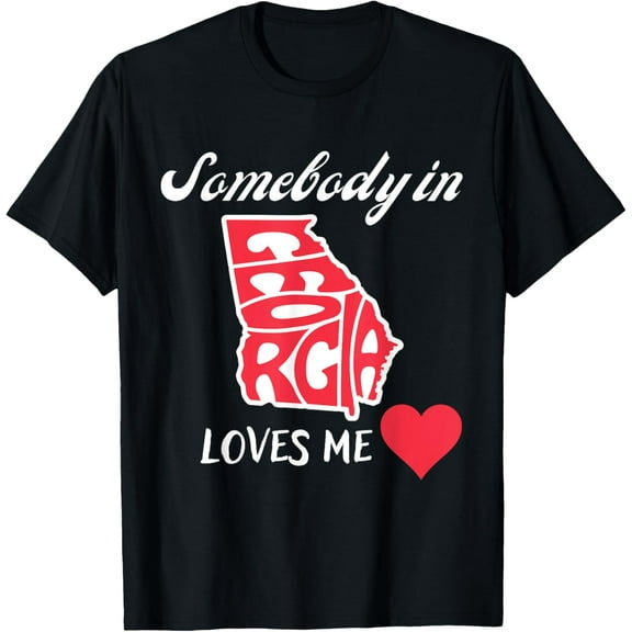 Somebody in Georgia Loves Me Funny Graphic Souvenir GA T-Shirt