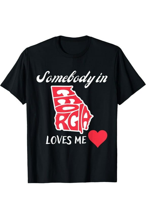 Somebody in Georgia Loves Me Funny Graphic Souvenir GA T-Shirt