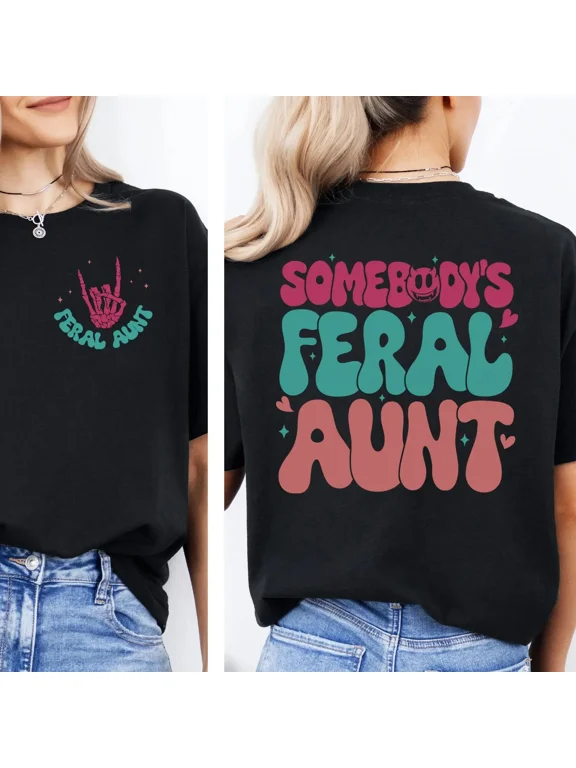 Somebody's Feral Aunt T-shirt, Gift for Aunt, Funny Auntie Shirt