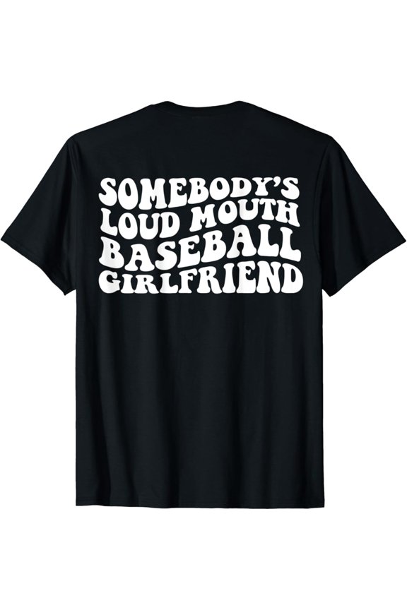 Somebody s Loud Mouth Baseball Girlfriend Back Print T-Shirt