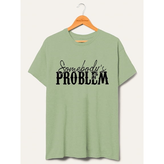 Somebody's Problem T-Shirt