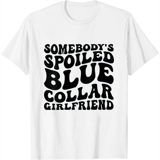 Somebody's Spoiled Blue Collar Girlfriend Groovy Round Neck T-Shirt ...