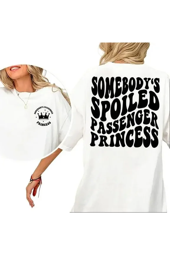 Somebody's Spoiled Passenger Princess Shirt, Passenger Princess T-Shirt Fabric Cotton Collar Printed, Gift for Girlfriend, Gift for Wife