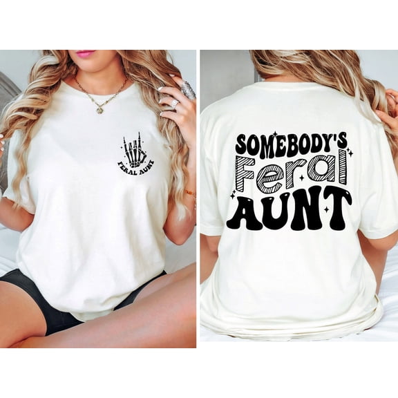 Somebodys Feral Aunt shirt, Feral Aunt, Aunt shirt, Family Tee, Cute Family, Cute Aunt shirt, Family Tee, Cute Aunt All Size S-5Xl