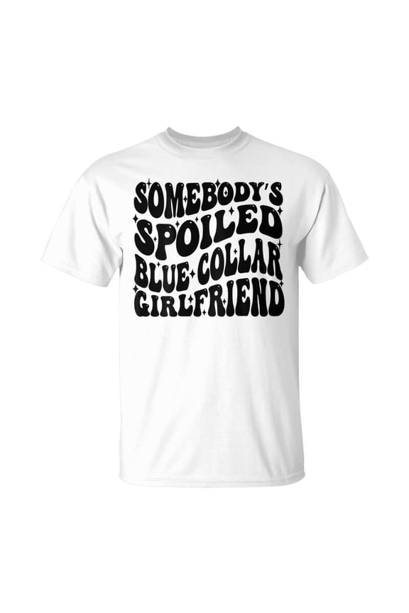 Somebodys Spoiled Blue Collar Girlfriend Blue Collar Gf TShirt