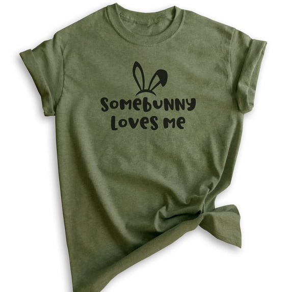 Somebunny Loves Me Shirt, Unisex Women's Men's Shirt, Easter Shirt, Easter Pun Shirt, Heather Military Green, Small