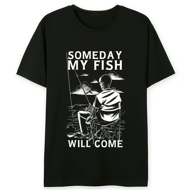 Someday My Fish Will Come Funny Fishing T-Shirts For Men Gift Short Sleeve  Black Tee 