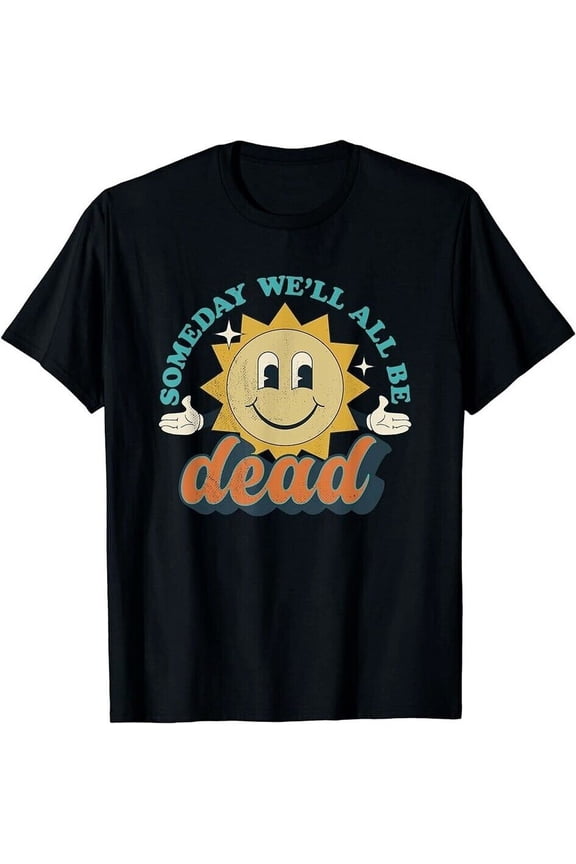 Someday We'll All Be Dead Retro Existential Dread Toon Style T-Shirt