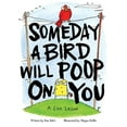 thumbnail image 1 of Someday a Bird Will Poop on You: A Life Lesson, (Hardcover), 1 of 1