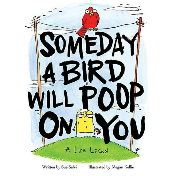 Someday a Bird Will Poop on You: A Life Lesson, (Hardcover)