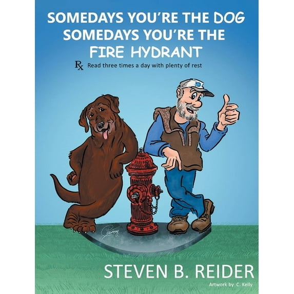 Somedays You're the Dog, Somedays You're the Fire Hydrant, (Hardcover)