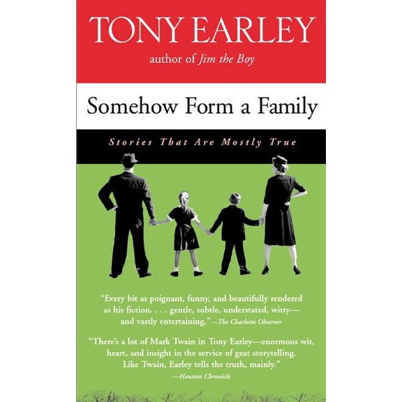 Somehow Form a Family: Stories That Are Mostly True (Paperback) by Tony Earley