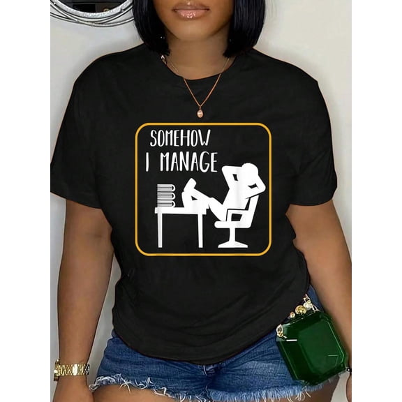 Somehow I Manage Funny Humor Sarcastic Quotes Gift Ideas T-Shirt