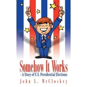 Somehow It Works - A Story of U.S. Presidential Elections, Paperback