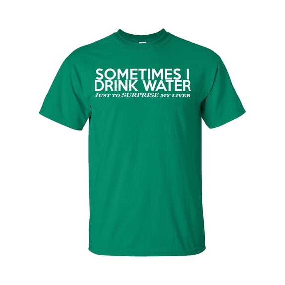 Someimes I Drink Water Just To Surpise My Liver Unisex Short Sleeve T-shirt-Kelly Green-X-Large