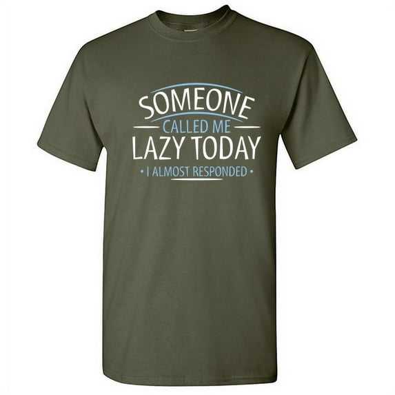 Someone Called Me Lazy One Today I Almost Responded Costumes Gifts Graphic Tees Vacation Lovers Funny T Shirts For Men