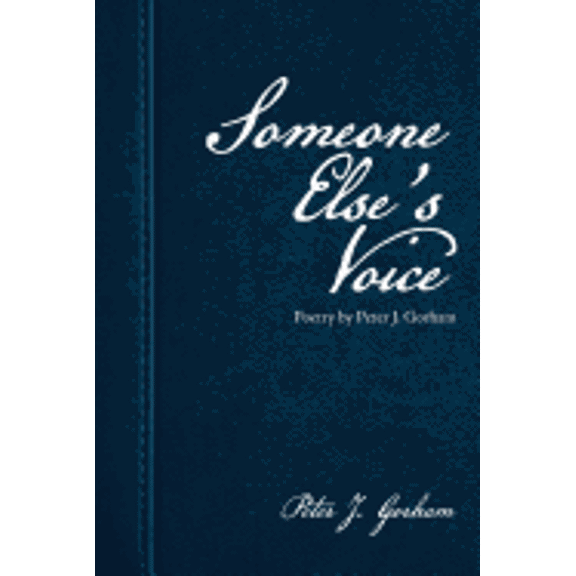 Someone Else's Voice : Poetry by Peter J. Gorham