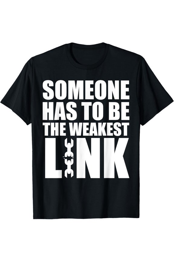 Someone Has To Be The Weakest Link Strong Weak Funny TeesMen and women, Black T-shirt, size: Extra large